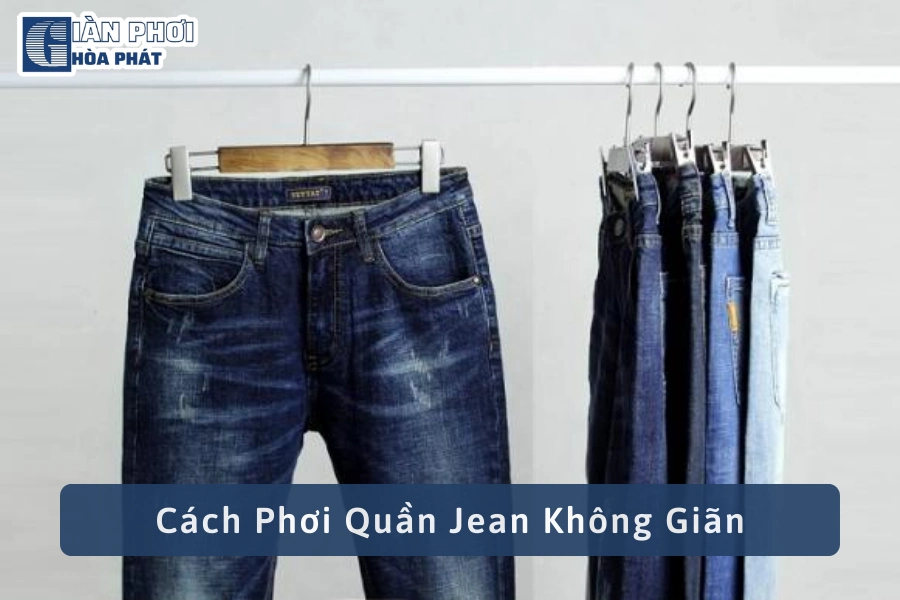 5 Cách Phơi Quần Jean Không Giãn Có Thể Bạn Chưa Biết