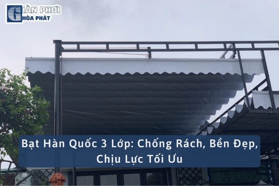 Bạt Hàn Quốc 3 Lớp: Chống Rách, Bền Đẹp, Chịu Lực Tối Ưu
