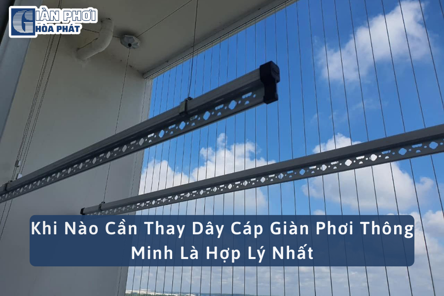 Khi Nào Cần Thay Dây Cáp Giàn Phơi Thông Minh Là Hợp Lý Nhất