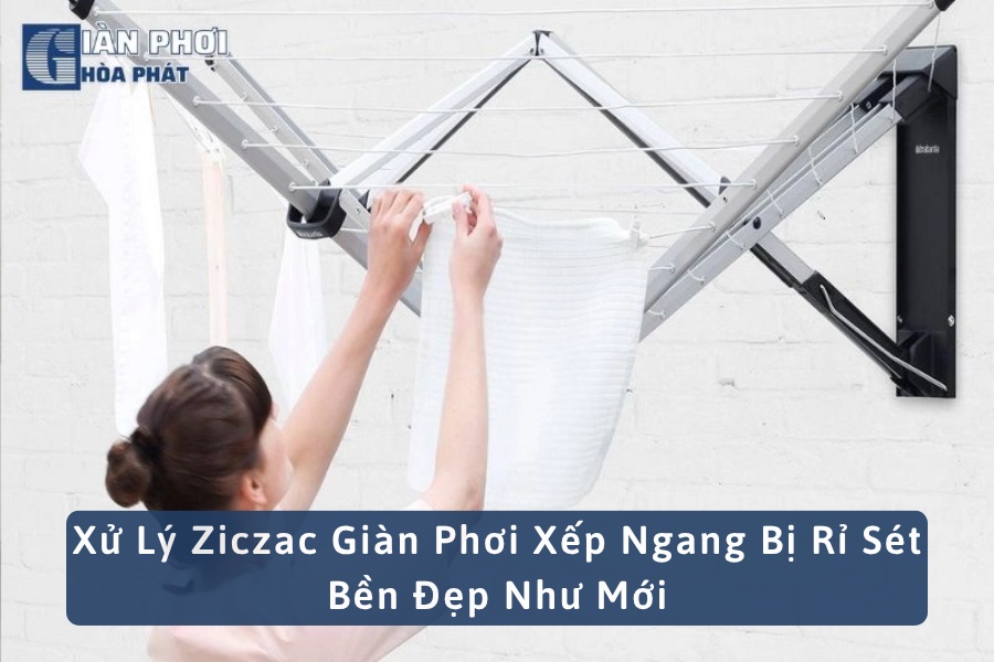 Xử Lý Ziczac Giàn Phơi Xếp Ngang Bị Rỉ Sét Bền Đẹp Như Mới