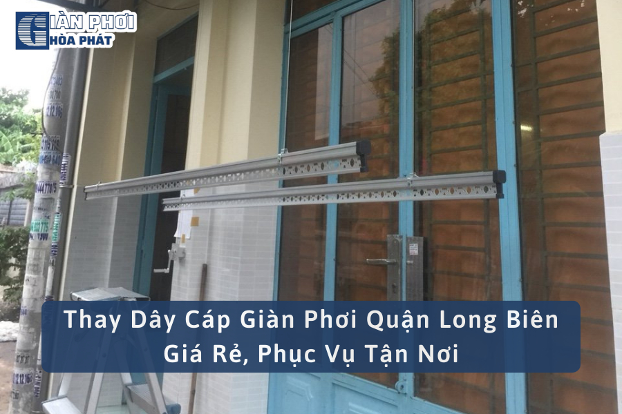 Thay Dây Cáp Giàn Phơi Quận Long Biên Giá Rẻ, Phục Vụ Tận Nơi