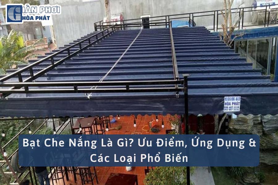 Bạt Che Nắng Là Gì? Ưu Điểm, Ứng Dụng & Các Loại Phổ Biến