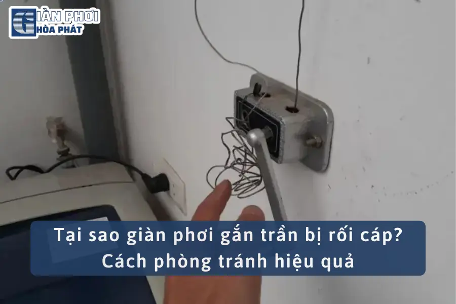 Tại sao giàn phơi gắn trần bị rối cáp? Cách phòng tránh hiệu quả