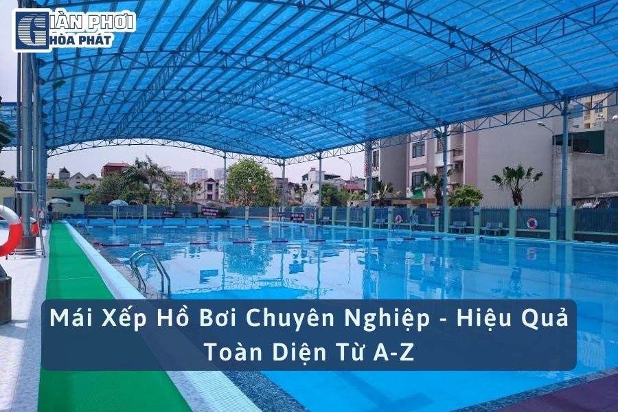 Mái Xếp Hồ Bơi Chuyên Nghiệp - Hiệu Quả Toàn Diện Từ A-Z