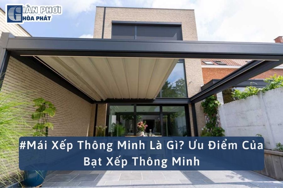 #Mái Xếp Thông Minh Là Gì? Ưu Điểm Của Bạt Xếp Thông Minh