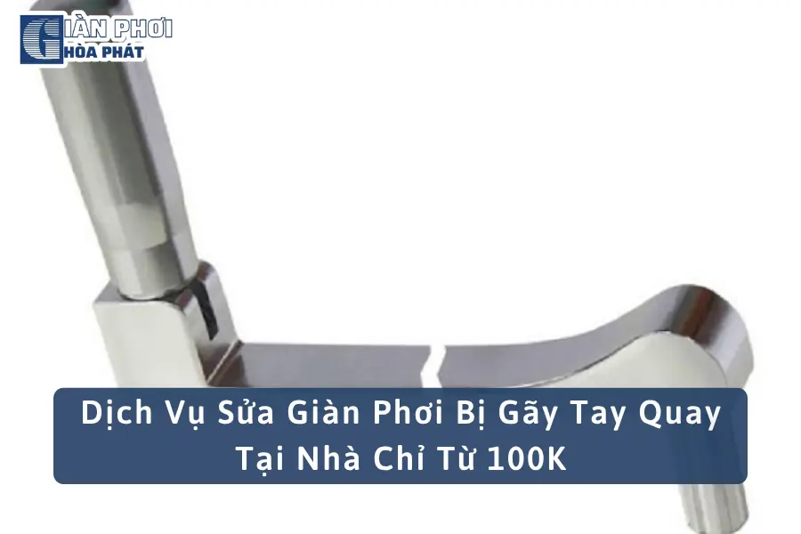 Dịch Vụ Sửa Giàn Phơi Bị Gãy Tay Quay Tại Nhà Chỉ Từ 100K