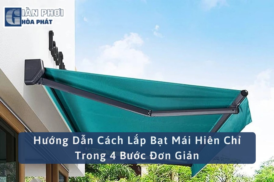 Hướng Dẫn Cách Lắp Bạt Mái Hiên Chỉ Trong 4 Bước Đơn Giản