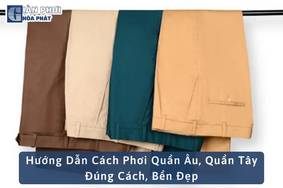 Hướng Dẫn Cách Phơi Quần Âu, Quần Tây Đúng Cách, Bền Đẹp