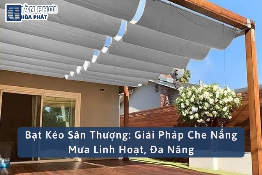 Bạt Kéo Sân Thượng: Giải Pháp Che Nắng Mưa Linh Hoạt, Đa Năng