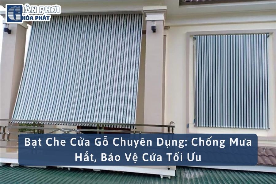 Bạt Che Cửa Gỗ Chuyên Dụng: Chống Mưa Hắt, Bảo Vệ Cửa Tối Ưu