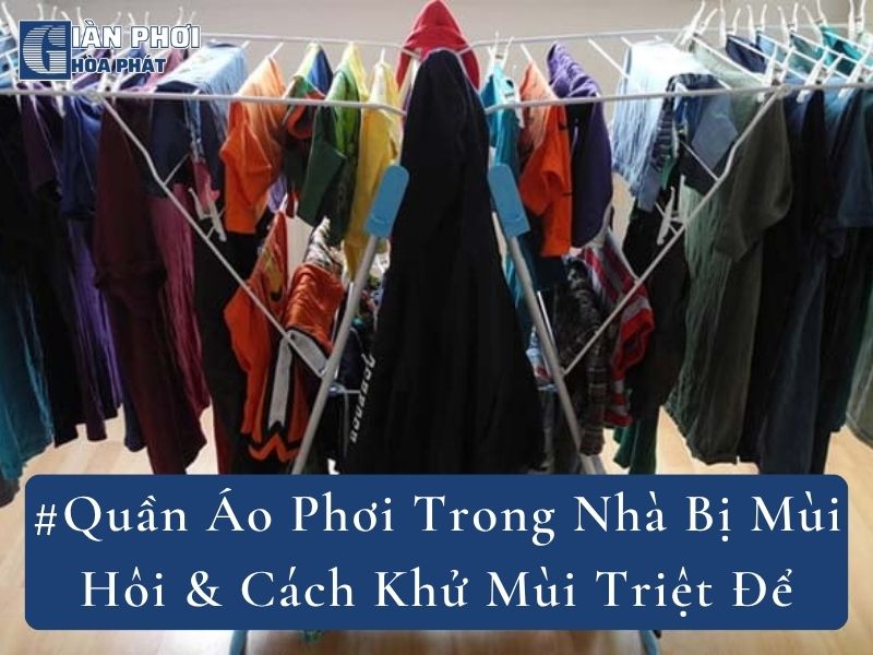 #Quần Áo Phơi Trong Nhà Bị Mùi Hôi & Cách Khử Mùi Triệt Để