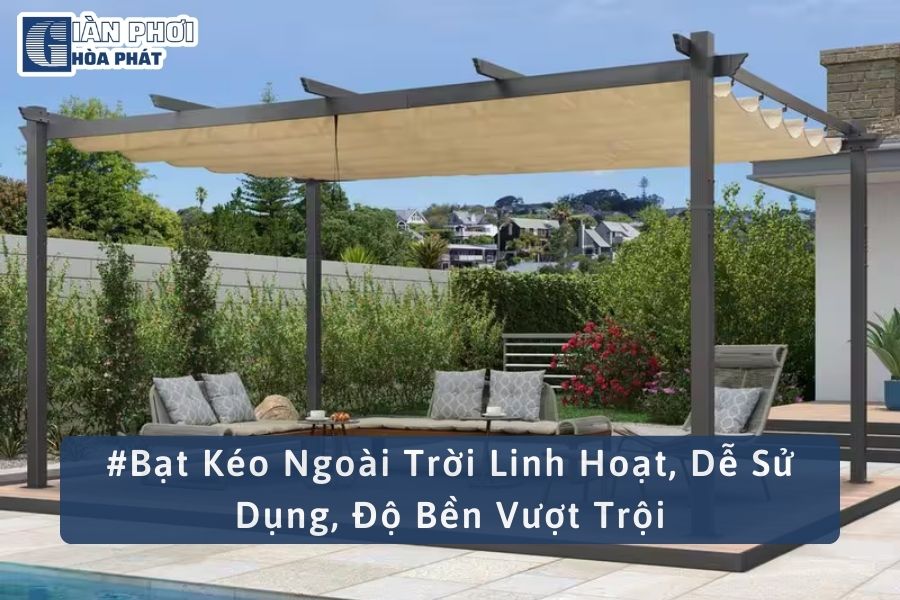 #Bạt Kéo Ngoài Trời Linh Hoạt, Dễ Sử Dụng, Độ Bền Vượt Trội