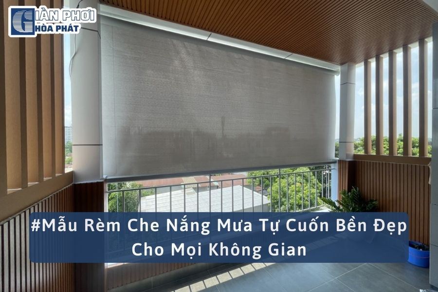#Mẫu Rèm Che Nắng Mưa Tự Cuốn Bền Đẹp Cho Mọi Không Gian