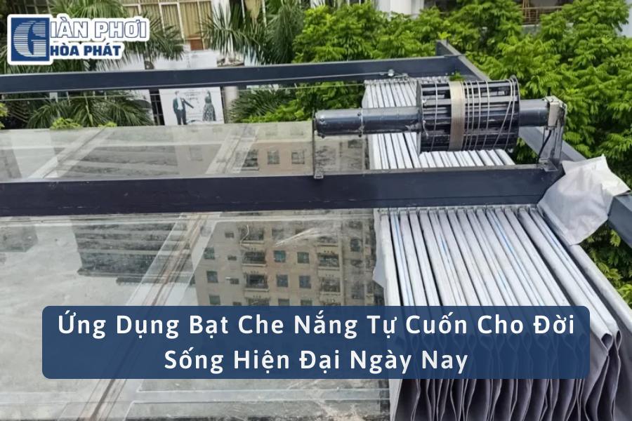 Ứng Dụng Bạt Che Nắng Tự Cuốn Cho Đời Sống Hiện Đại Ngày Nay