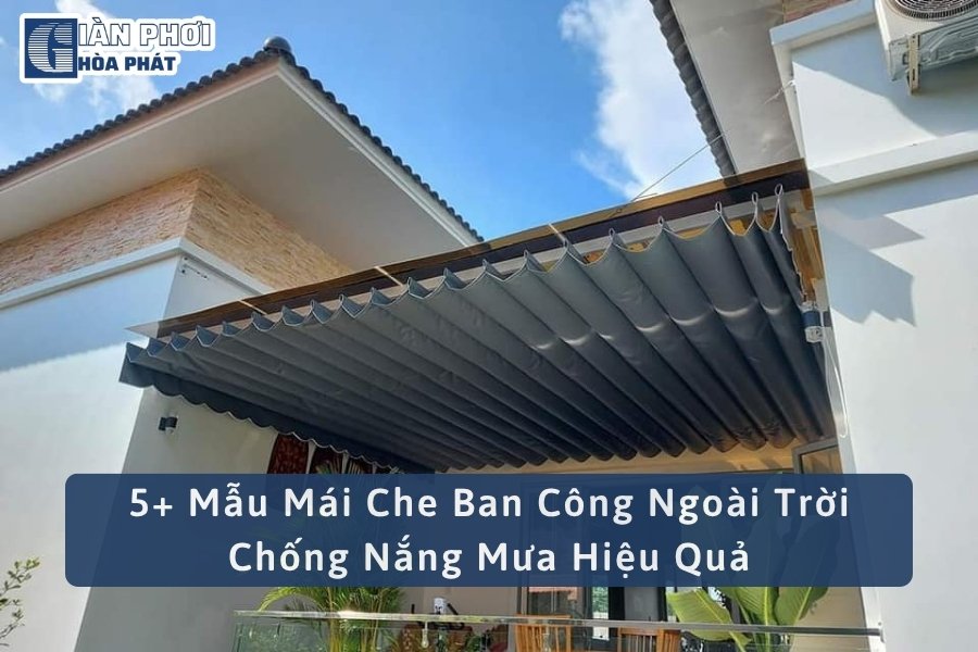 5+ Mẫu Mái Che Ban Công Ngoài Trời Chống Nắng Mưa Hiệu Quả
