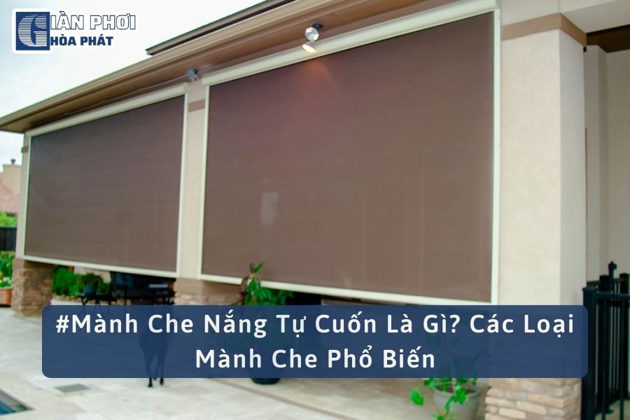 #Mành Che Nắng Tự Cuốn Là Gì? Các Loại Mành Che Phổ Biến