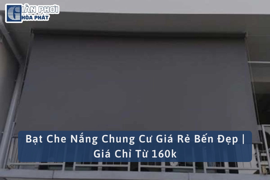 Bạt Che Nắng Chung Cư Giá Rẻ Bến Đẹp | Giá Chỉ Từ 160k