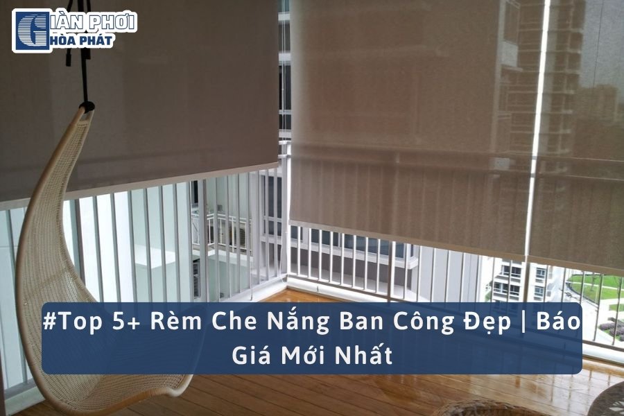 #Top 5+ Rèm Che Nắng Ban Công Đẹp | Báo Giá Mới Nhất