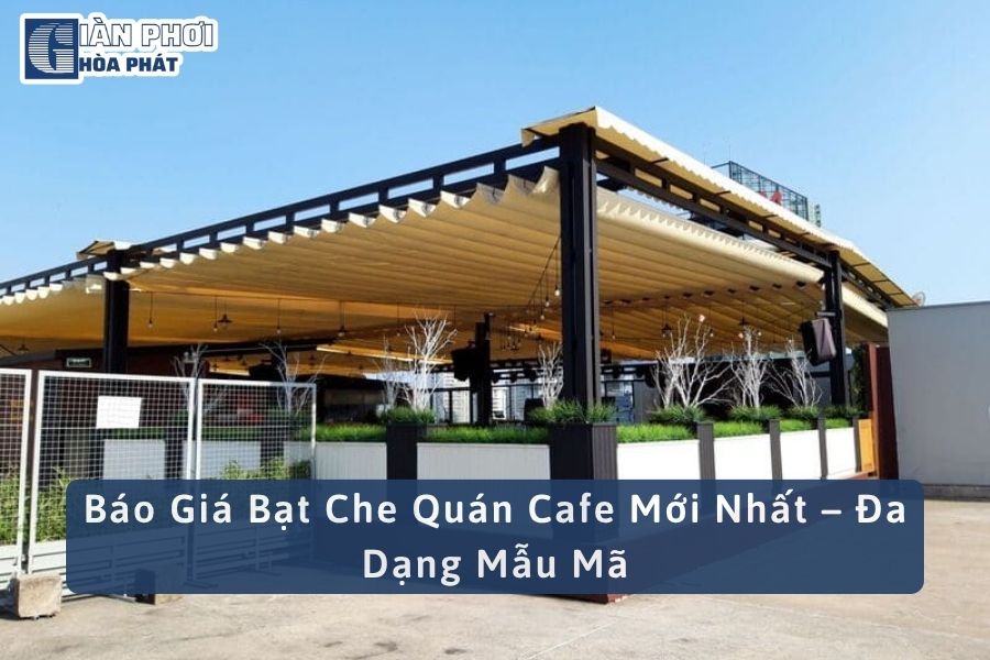 Báo Giá Bạt Che Quán Cafe Mới Nhất – Đa Dạng Mẫu Mã