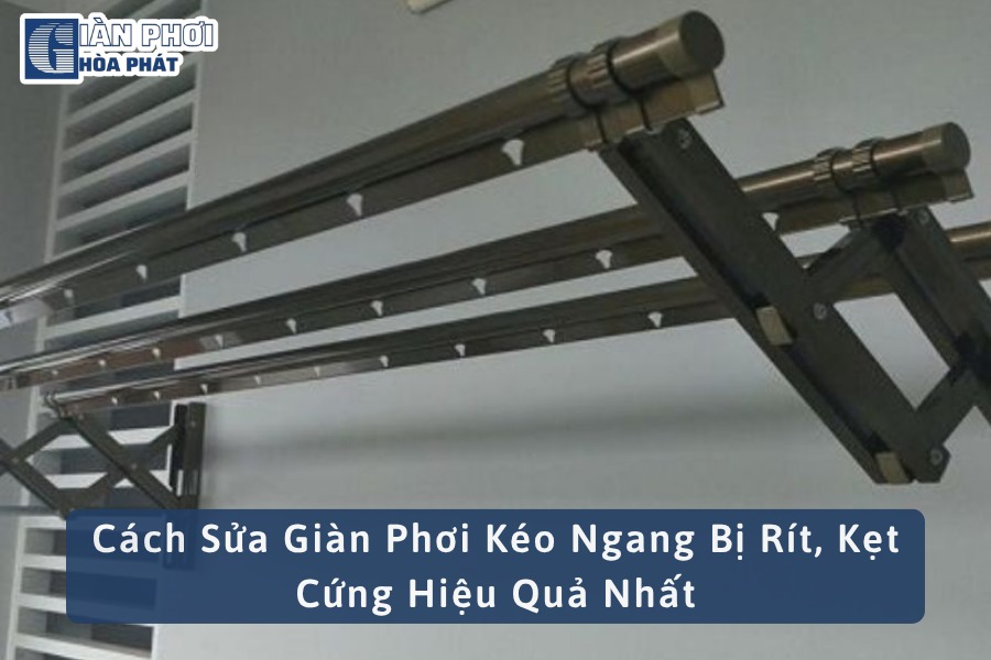 Cách Sửa Giàn Phơi Kéo Ngang Bị Rít, Kẹt Cứng Hiệu Quả Nhất