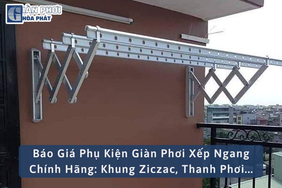 Báo Giá Phụ Kiện Giàn Phơi Xếp Ngang Chính Hãng: Khung Ziczac, Thanh Phơi...