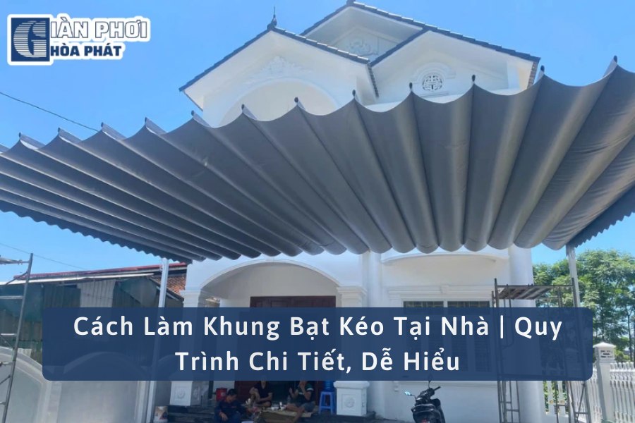 Cách Làm Khung Bạt Kéo Tại Nhà | Quy Trình Chi Tiết, Dễ Hiểu