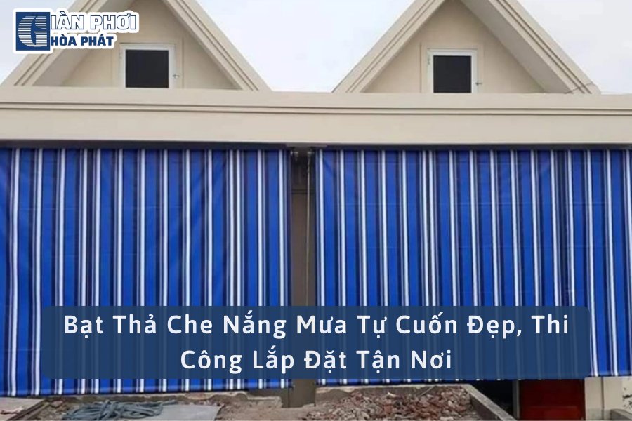 Bạt Thả Che Nắng Mưa Tự Cuốn Đẹp, Thi Công Lắp Đặt Tận Nơi