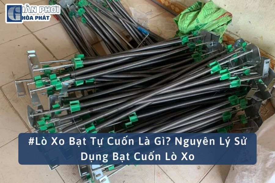 #Lò Xo Bạt Tự Cuốn Là Gì? Nguyên Lý Sử Dụng Bạt Cuốn Lò Xo