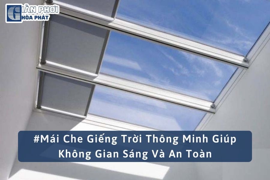 #Mái Che Giếng Trời Thông Minh Giúp Không Gian Sáng Và An Toàn