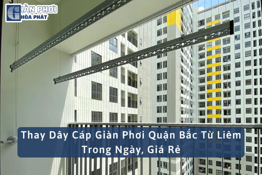Thay Dây Cáp Giàn Phơi Quận Bắc Từ Liêm Trong Ngày, Giá Rẻ