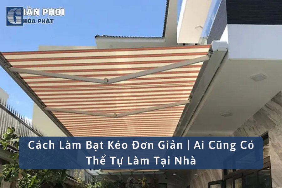 Cách Làm Bạt Kéo Đơn Giản | Ai Cũng Có Thể Tự Làm Tại Nhà