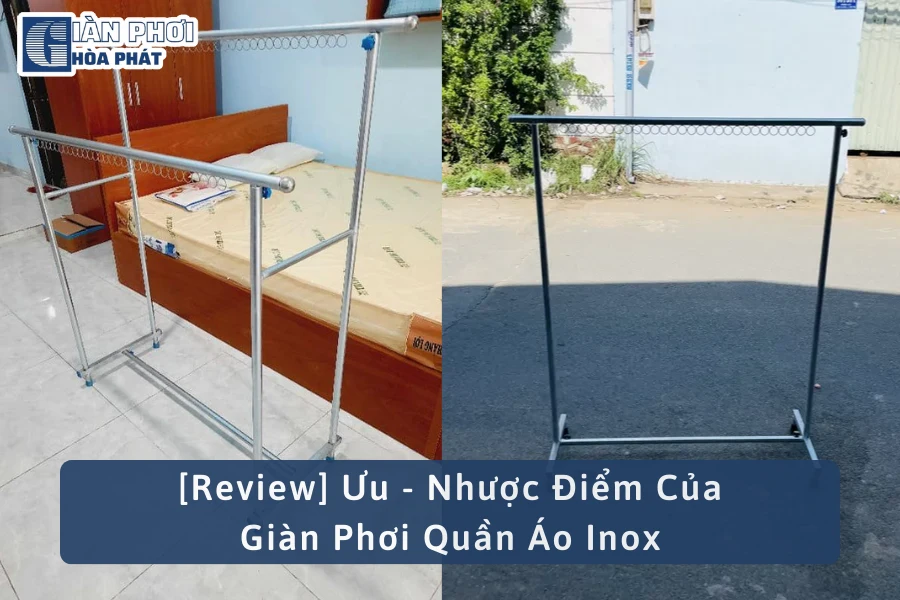 [Review] Ưu - Nhược Điểm Của Giàn Phơi Quần Áo Inox