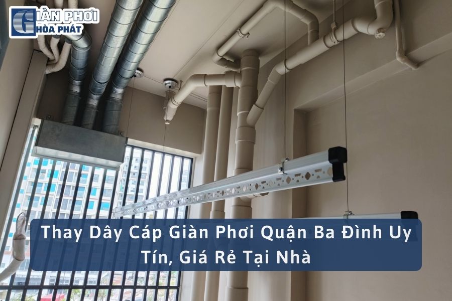 Thay Dây Cáp Giàn Phơi Quận Ba Đình Uy Tín, Giá Rẻ Tại Nhà