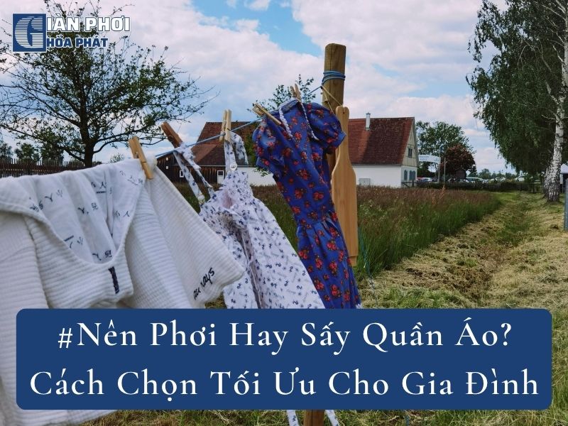#Nên Phơi Hay Sấy Quần Áo? Cách Chọn Tối Ưu Cho Gia Đình