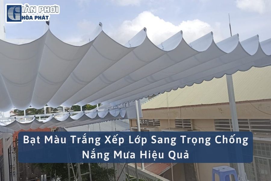 Bạt Màu Trắng Xếp Lớp Sang Trọng Chống Nắng Mưa Hiệu Quả