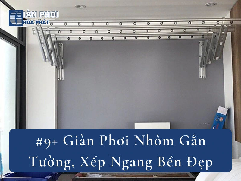 #9+ Giàn Phơi Nhôm Gắn Tường, Xếp Ngang Bền Đẹp