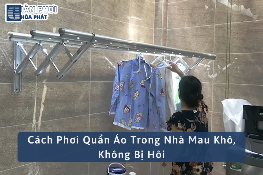 7 Cách Phơi Quần Áo Trong Nhà Mau Khô, Không Bị Hôi, Ẩm Mốc