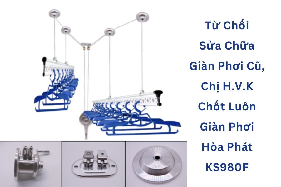 Từ Chối Sửa Chữa Giàn Phơi Cũ, Chị H.V.K Chốt Luôn Giàn Phơi Hòa Phát KS980F